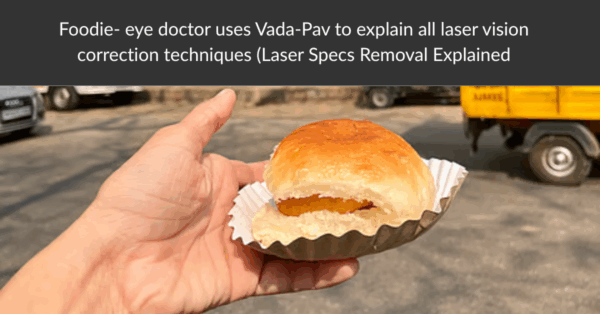 Foodie- eye doctor uses Vada-Pav to explain all laser vision correction techniques (Laser Specs Removal Explained)
